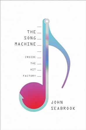 the song machine inside the hit factory 1st edition john seabrook 0393241920, 978-0393241921