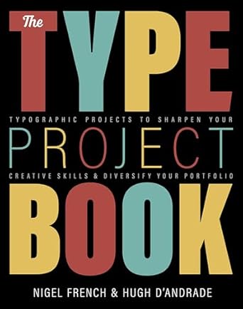 type project book the typographic projects to sharpen your creative skills and diversify your portfolio 1st