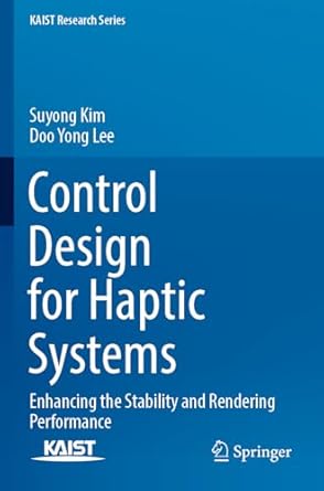 control design for haptic systems enhancing the stability and rendering performance 1st edition suyong kim