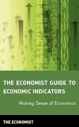 the economist guide to economic indicators making sense of economics 1st edition the economist 0471248371,