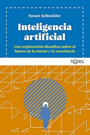 inteligencia artificial una exploracion filosofica sobre el futuro de la mente y la conciencia 1st edition