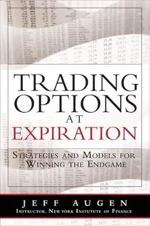 trading options at expiration strategies and models for winning the endgame 1st edition jeff augen