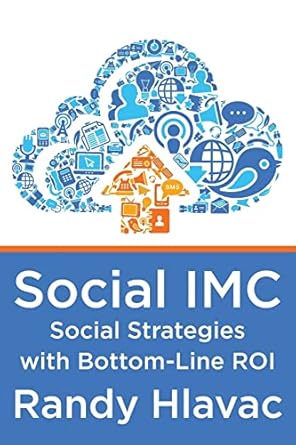 social imc social strategies with bottom line roi 1st edition randy hlavac 1495203662, 978-1495203664