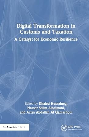 digital transformation in customs and taxation a catalyst for economic resilience 1st edition khaled