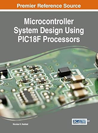 microcontroller system design using pic18f processors 1st edition nicolas k haddad 1683180003, 978-1683180005