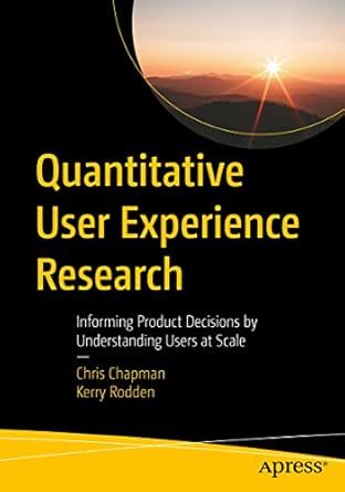 quantitative user experience research informing product decisions by understanding users at scale 1st edition