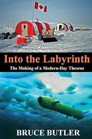 into the labyrinth the making of a modern day theseus 1st edition bruce butler 0994953836, 978-0994953834
