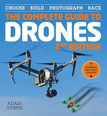 the complete guide to drones extended and fully updated choose build photograph race 1st edition adam juniper