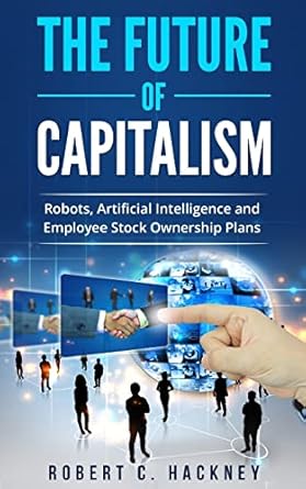 the future of capitalism robots artificial intelligence and employee stock ownership plans 1st edition robert