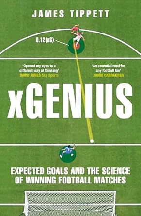 xgenius expected goals and the science of winning football matches 1st edition james tippett 1399411551,