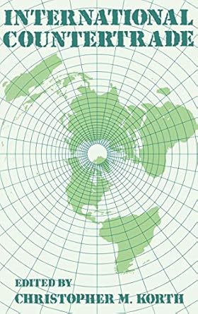 international countertrade 1st edition christophe korth 0387525777, 978-0899302133