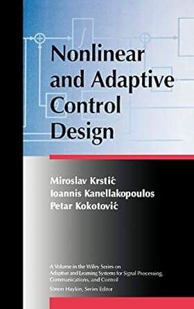 nonlinear and adaptive control design 1st edition miroslav krstic ,ioannis kanellakopoulos ,petar v kokotovic
