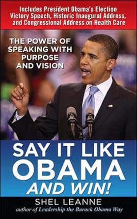 say it like obama and win the power of speaking with purpose and vision 1st edition shel leanne ,shelly