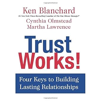 trust works four keys to building lasting relationships 1st edition ken blanchard ,cynthia olmstead ,martha