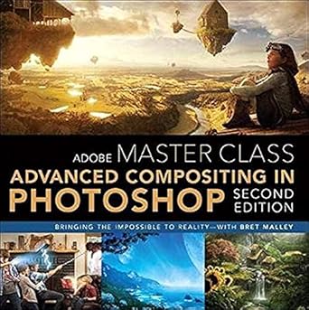 adobe master class advanced compositing in adobe photoshop cc bringing the impossible to reality with bret