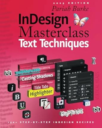 indesign masterclass text techniques 150+ step by step indesign recipes 1st edition pariah burke 0989086429,