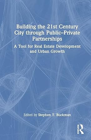 building the 21st century city through public private partnerships 1st edition stephen buckman 1032120827,