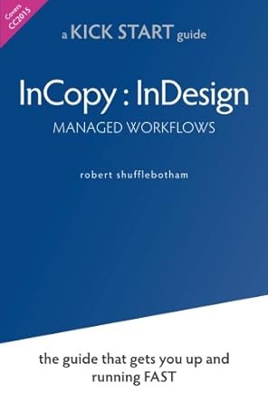 incopy indesign managed workflows the kickstart guide that gets you up and running fast 1st edition robert
