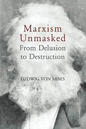 marxism unmasked from delusion to destruction 1st edition ludwig von mises 1610166337, 978-1610166331