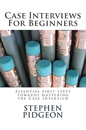 case interviews for beginners 1st edition stephen pidgeon 1500245038, 978-1500245030