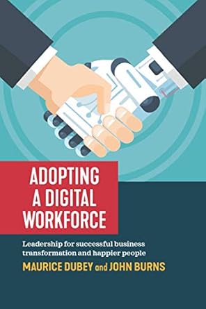 adopting a digital workforce leadership for successful business transformation and happier people 1st edition