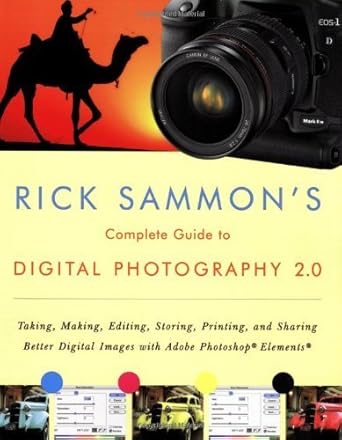 rick sammons complete guide to digital photography 2 0 taking making editing storing printing and sharing