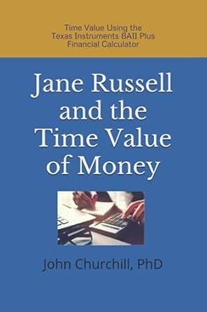 jane russell and the time value of money time value using the ti baii plus financial calculator 1st edition