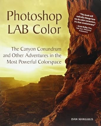 photoshop lab color the canyon conundrum and other adventures in the most powerful colorspace 1st edition dan