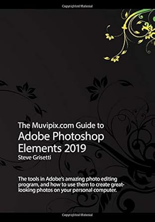 the muvipix com guide to adobe photoshop elements 2019 the tools and how to use them to create great looking