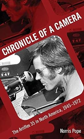 chronicle of a camera the arriflex 35 in north america 1945 1972 1st edition norris pope 1617037419,