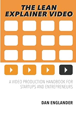 the lean explainer video a video production handbook for startups and entrepreneurs 1st edition dan englander