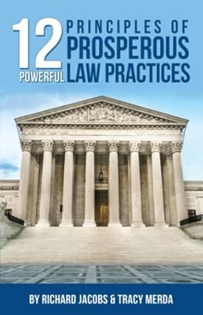 12 powerful principles of prosperous law practices 1st edition richard jacobs 1954506716, 978-1954506718