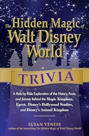 the hidden magic of walt disney world trivia a ride by ride exploration of the history facts and secrets