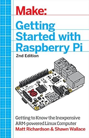 getting started with raspberry pi electronic projects with python scratch and linux 1st edition matt