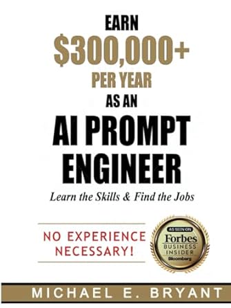 earn $300 000+ per year as an ai prompt engineer learn the skills and find the jobs 1st edition michael e