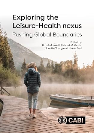 exploring the leisure health nexus pushing global boundaries 1st edition dr hazel maxwell ,dr richard mcgrath