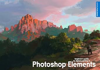 beginners guide to digital painting in photoshop elements 1st edition david smit ,eric spray ,3dtotal