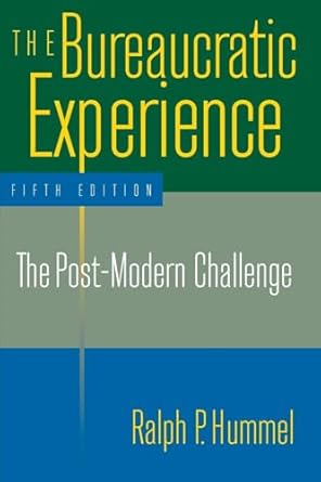 the bureaucratic experience the post modern challenge the post modern challenge 1st edition ralph p p hummel