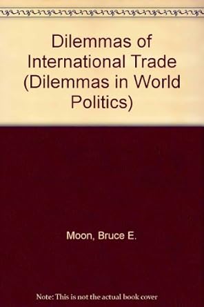 dilemmas of international trade 1st edition bruce e moon 0813318440, 978-0813318448