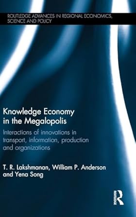 knowledge economy in the megalopolis 1st edition t r lakshmanan ,william p anderson ,yena song 0415859514,