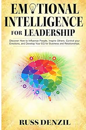 emotional intelligence for leadership discover how to influence people inspire others control your emotions