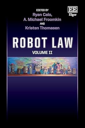 robot law volume ii 1st edition ryan calo ,a m froomkin ,kristen thomasen 1800887299, 978-1800887299