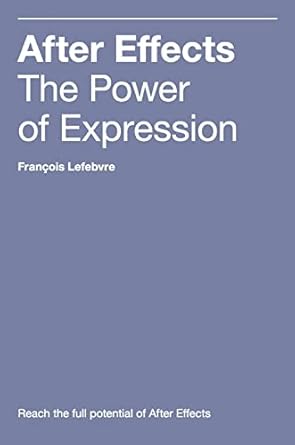 after effects the power of expression 1st edition francois lefebvre 0578404486, 978-0578404486