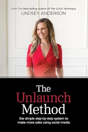 the unlaunch method the simple step by step system to make more sales using social media 1st edition lindsey