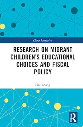 research on migrant childrens educational choices and fiscal policy 1st edition hui zhang 0367722305,