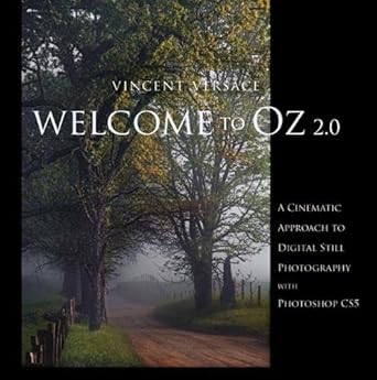 welcome to oz 2 0 a cinematic approach to digital still photography with photoshop 1st edition vincent