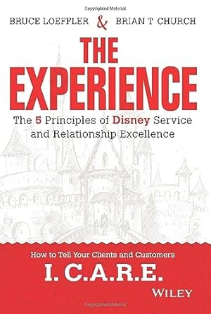 the experience the 5 principles of disney service and relationship excellence 1st edition bruce loeffler