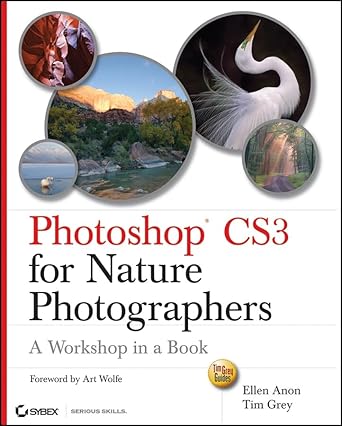 photoshop cs3 for nature photographers a workshop in a book 1st edition ellen anon ,tim grey ,art wolfe
