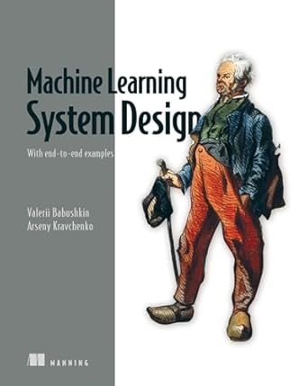 machine learning system design with end to end examples 1st edition valerii babushkin ,arseny kravchenko