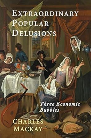 extraordinary popular delusions selections from memoirs of extraordinary popular delusions and the madness of